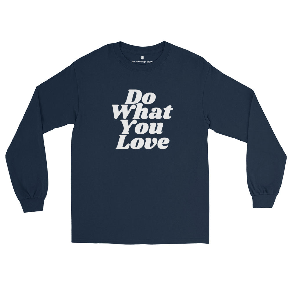 Do What You Love, Love What You Do - Long Sleeve Shirt